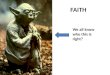 FAITH We all know who this is right?. Star Wars Episode V Yoda and Luke: “Is the dark side stronger?” “No, no. Quicker, easier, more seductive…. A Jedi