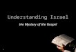 1 Understanding Israel the Mystery of the Gospel