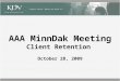 AAA MinnDak Meeting Client Retention October 28, 2009