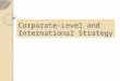 Corporate-Level and International Strategy. Introduction Corporate level issues