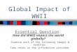 Global Impact of WWII Essential Question: How did WWII impact the world globally? Examine each of the following images & readings. Take notes on the information