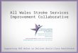 Supporting NHS Wales to Deliver World Class Healthcare All Wales Stroke Services Improvement Collaborative