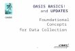 1 OASIS BASICS! and UPDATES Foundational Concepts for Data Collection
