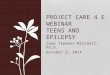 Jane Timmons-Mitchell, Ph.D. October 2, 2014 PROJECT CARE 4 E WEBINAR TEENS AND EPILEPSY