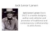 Jack Lenor Larsen Jack Lenor Larsen (born 1927) is a textile designer, author and collector and promoter of traditional and contemporary craftsmanship