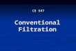 Conventional Filtration CE 547. Filtration is a unit operation of separating solids from liquids. Types of Filters (to create pressure differential to