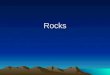 Rocks. What is a Rock? Rocks are known as an aggregate of minerals. In other words, they are made from minerals and most rocks contain several different