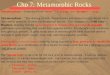 Chp 7: Metamorphic Rocks Metamorphism – From the Greek “meta” = to change, and “morpho” = shape. Metamorphism – “The altering of rock characteristics and