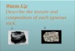 Warm-Up: Describe the texture and composition of each igneous rock. A B