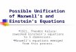 Possible Unification of Maxwell’s and Einstein’s Equations 1921, Theodor Kaluza: reworked Einstein’s equations to 5 dimensions. Maxwell’s equations emerged