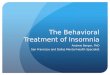 The Behavioral Treatment of Insomnia Andrew Berger, PhD San Francisco and Dallas Mental Health Specialist