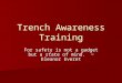 Trench Awareness Training For safety is not a gadget but a state of mind. ~ Eleanor Everet