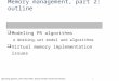 Memory management, part 2: outline  Page replacement algorithms  Modeling PR algorithms o Working-set model and algorithms  Virtual memory implementation