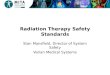 Radiation Therapy Safety Standards Stan Mansfield, Director of System Safety Varian Medical Systems