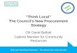 Bath and North East Somerset – The place to live, work and visit “Think Local” The Council’s New Procurement Strategy Cllr David Bellotti Cabinet Member
