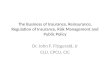 The Business of Insurance, Reinsurance, Regulation of Insurance, Risk Management and Public Policy Dr. John F. Fitzgerald, Jr CLU, CPCU, CIC