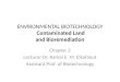 ENVIRONMENTAL BIOTECHNOLOGY Contaminated Land and Bioremediation Chapter 2 Lecturer Dr. Kamal E. M. Elkahlout Assistant Prof. of Biotechnology