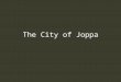 The City of Joppa. Joppa/Tel Aviv Important Port City