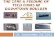 THE CARE & FEEDING OF TECH FIRMS IN DOWNTOWN BOULDER IDA September 23, 2012