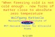 Title “When freezing cold is not cold enough - new forms of matter close to absolute zero temperature” Wolfgang Ketterle Massachusetts Institute of Technology