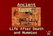 J. Gill June 2009 Life After Death and Mummies Ancient Egypt