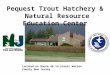 Pequest Trout Hatchery & Natural Resource Education Center Located on Route 46 in scenic Warren County New Jersey