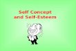 Self Concept and Self-Esteem. WHY study: SELF-CONCEPT SELF-ESTEEM  To have a more positive self-awareness  To see yourself honestly and to like or at