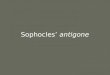 Sophocles’ antigone. Sophocles Sophocles: born in Athens Greece in 497 BCE and was the best- known of the ancient playwrights. Plays focused on humans