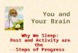 5/4/20151 Why We Sleep: Rest and Activity are the Steps of Progress You and Your Brain