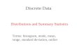 Discrete Data Distributions and Summary Statistics Terms: histogram, mode, mean, range, standard deviation, outlier