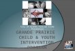 City of Grande Prairie Crime Prevention. HISTORY  SCIF FUNDED 2009-2012 RCMP REFERRALS 12-17YRS- ONE TIME  2010 EXTENDED SERVICES - TO FAMILY MEMBERS