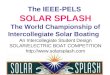 The IEEE-PELS SOLAR SPLASH The World Championship of Intercollegiate Solar Boating An Intercollegiate Student Design SOLAR/ELECTRIC BOAT COMPETITION 