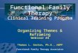 Functional Family Therapy Clinical Training Program Organizing Themes & Reframing Webinar #4 Thomas L. Sexton, Ph.D., ABPP Functional Family Therapy Associates