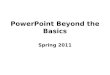 PowerPoint Beyond the Basics Spring 2011. Working with Master Slides