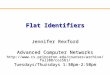 Flat Identifiers Jennifer Rexford Advanced Computer Networks  Tuesdays/Thursdays 1:30pm-2:50pm