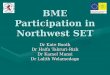 BME Participation in Northwest SET Dr Kate Booth Dr Haifa Takruri-Rizk Dr Kamel Mansi Dr Lalith Welamedage