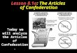 Lesson 8.1a: The Articles of Confederation Today we will analyze the Articles of Confederation