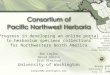 Progress in developing an online portal to herbarium specimen collections for Northwestern North America Ben Legler David Giblin Dick Olmstead University