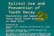 Xylitol Use and Prevention of Tooth Decay Feasibility and Impact of Twice Daily Tooth brushing at Head Start Presented By: Charles Hill, Director for Kittitas