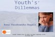CAREER COUNSELLING IN CROSS-CULTURAL EUROPEAN SPACE, KLAIPEDA 2005 Youth’s ’ Dillemmas Anna Paszkowska-Rogacz