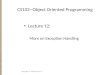 CS102--Object Oriented Programming Lecture 12: More on Exception Handling Copyright © 2008 Xiaoyan Li