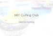 MIT Curling Club Intro to Curling. Curling… eh? The Basics