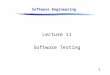 1 Software Engineering Lecture 11 Software Testing