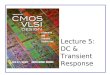 Lecture 5: DC & Transient Response. CMOS VLSI DesignCMOS VLSI Design 4th Ed. 5: DC and Transient Response2 Outline ï± Pass Transistors ï± DC Response ï±