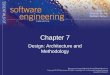 Chapter 7 Design: Architecture and Methodology. Design Topics Covered 1.Architectural.vs. Detailed design 2.“Common” architectural styles, tactics and