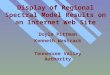 Display of Regional Spectral Model Results on an Internet Web Site Doyle Pittman Kenneth Wastrack Tennessee Valley Authority