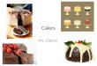 Cakes Ms. Cilurzo. 2 Types of Cakes 1) Shortened or Butter Cakes 2) Foam Cakes – Chiffon Cakes – Angel Food Cakes – Sponge Cakes