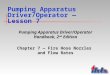 Pumping Apparatus Driver/Operator â€” Lesson 7 Pumping Apparatus Driver/Operator Handbook, 2 nd Edition Chapter 7 â€” Fire Hose Nozzles and Flow Rates