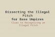 Dissecting the Illegal Pitch for Base Umpires Clues to Recognizing an Illegal Pitch
