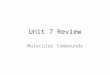 Unit 7 Review Molecular Compounds. 1. When one atom contributes both bonding electrons in a single covalent bond, the bond is called a(n) ____. A.Ionic